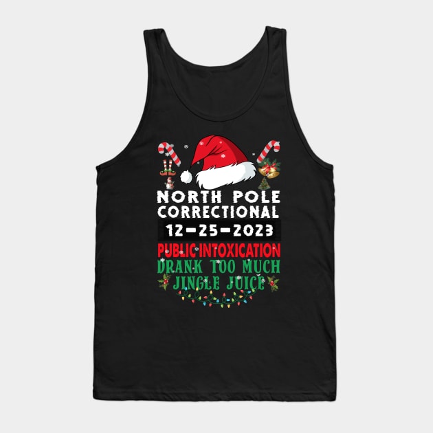 North Pole Correctional Public Intoxication Family Christmas Drank Too Much Jingle Juice Tank Top by Spit in my face PODCAST